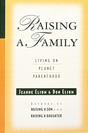 Raising a Family: Living on Planet Parenthood - Elium, Don, and Elium, Jeanne