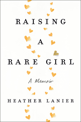 Raising a Rare Girl: A Memoir - Lanier, Heather
