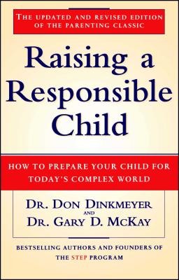 Raising a Responsible Child: How to Prepare Your Child for Today's Complex World - Dinkmeyer, Don C, Sr.