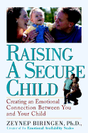 Raising a Secure Child: Creating Emotional Availability Between Parents and Your Children - Biringen, Zeynep