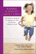 Raising a Sensory Smart Child: The Definitive Handbook for Helping Your Child with Sensoryintegration Issues - Biel, Lindsey, and Peske, Nancy, and Grandin, Temple, Dr., PH.D. (Foreword by)