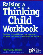 Raising a Thinking Child Workbook: Teaching Young Children How to Resolve Everyday Conflits and Get Along with Others