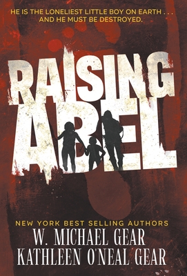 Raising Abel: An International Thriller - Gear, W Michael, and Gear, Kathleen O'Neal