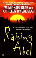 Raising Abel - Gear, W Michael, and Gear, Kathleen O'Neal