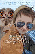 Raising An  Emotionally Charged Ostrich: Surviving Autism & ADHD with Honesty, Humour, & Low Standards