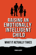 Raising An Emotionally Intelligent Child: What It Actually Takes