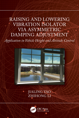 Raising and Lowering Vibration Isolator Via Asymmetric Damping Adjustment: Application in Vehicle Height and Attitude Control - Yao, Jialing, and Li, Zhihong