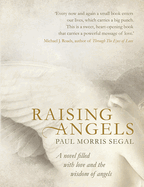 Raising Angels: A Novel Filled with Love and the Wisdom of Angels