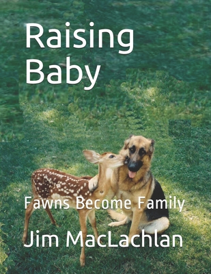 Raising Baby: Fawns Become Family - Poole, Eilene (Photographer), and MacLachlan, Jim