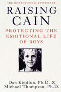 Raising Cain: Protecting the Emotional Life of Boys - Kindlon, Dan (Editor), and Thompson, Michael (Editor)