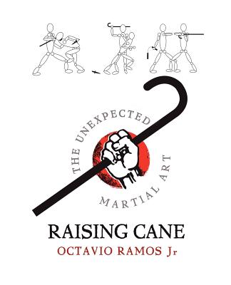Raising Cane - The Unexpected Martial Art - Ramos, Octavio