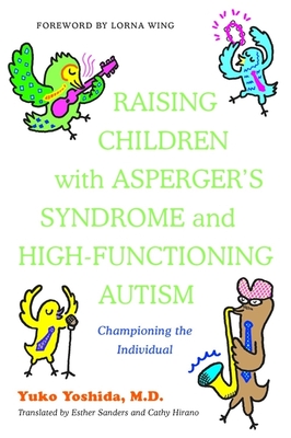 Raising Children with Asperger's Syndrome and High-functioning Autism: Championing the Individual - Yoshida, Yuko, and Wing, Lorna (Foreword by)