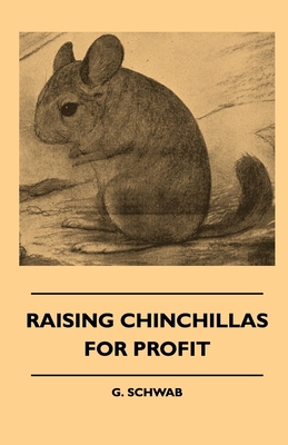 Raising Chinchillas For Profit - Schwab, G