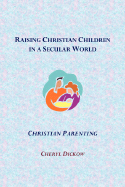 Raising Christian Children in a Secular World: Christian Parenting