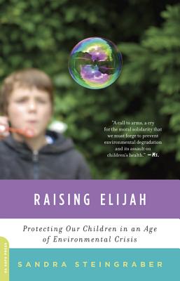 Raising Elijah: Protecting Our Children in an Age of Environmental Crisis - Steingraber, Sandra