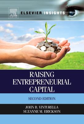 Raising Entrepreneurial Capital - Vinturella, John B, and Erickson, Suzanne M