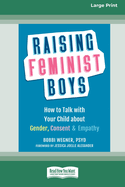 Raising Feminist Boys: How to Talk with Your Child about Gender, Consent, and Empathy [Large Print 16 Pt Edition]