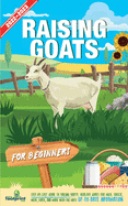 Raising Goats For Beginners 2022-202: Step-By-Step Guide to Raising Happy, Healthy Goats For Milk, Cheese, Meat, Fiber, and More With The Most Up-To-Date Information