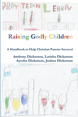 Raising Godly Children - Dickerson, Anthony, and Dickerson, Larisha, and Dickerson, Ayesha
