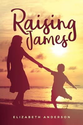 Raising James - Anderson, Elizabeth, RN, Drph, Faan