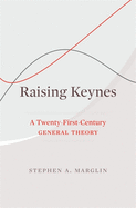 Raising Keynes: A Twenty-First-Century General Theory
