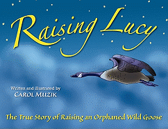 Raising Lucy: The True Story of Raising an Orphaned Wild Goose
