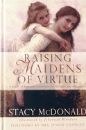 Raising Maidens of Virtue: A Study of Feminine Loveliness for Mothers and Daughters