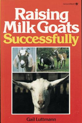 Raising Milk Goats Successfully - Dameron, Gail