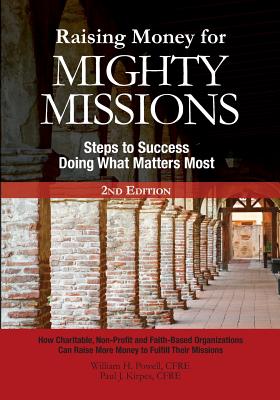 Raising Money for Mighty Missions: Steps to Success - Doing What Matters Most - Powell, William H, and Kirpes, Paul J