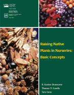 Raising Native Plants in Nurseries: Basic Concepts - Landis, Thomas D, and Luna, Tara, and Agriculture, U S Department of (Contributions by)