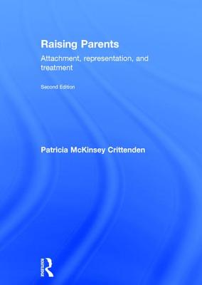 Raising Parents: Attachment, Representation, and Treatment - Crittenden, Patricia