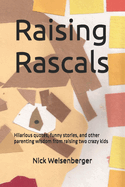 Raising Rascals: Hilarious quotes, funny stories, and other parenting wisdom from raising two crazy kids