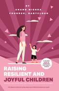 Raising Resilient and Joyful Children: A Holistic Guide to Parenting for Today's World
