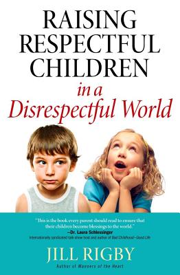 Raising Respectful Children in a Disrespectful World - Rigby, Jill