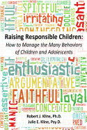 Raising Responsible Children: How to Manage the Many Behaviors of Children and Adolescents - Kline Psy D, Julie E, and Kline Ph D, Robert J