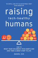 Raising Tech-Healthy Humans: How to reset your children's tech-habits and give them a great start to life