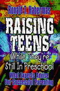 Raising Teens While They're Still in Preschool: What Experts Advise for Successful Parenting
