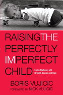 Raising the Perfectly Imperfect Child: Facing Challenges with Strength, Courage, and Hope