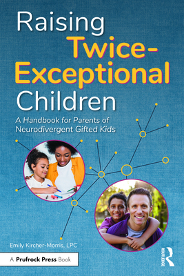 Raising Twice-Exceptional Children: A Handbook for Parents of Neurodivergent Gifted Kids - Kircher-Morris, Emily