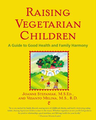 Raising Vegetarian Children: A Guide to Good Health and Family Harmony - Stepaniak, Joanne, and Melina, Vesanto