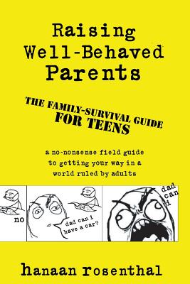 Raising Well-Behaved Parents: A no-nonsense field guide to getting your way in a world ruled by adults. The family-survival guide - Rosenthal, Hanaan