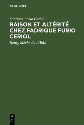 Raison Et Alt?rit? Chez Fadrique Furio Ceriol - Furio Ceriol, Fadrique, and M?choulan, Henry (Editor)