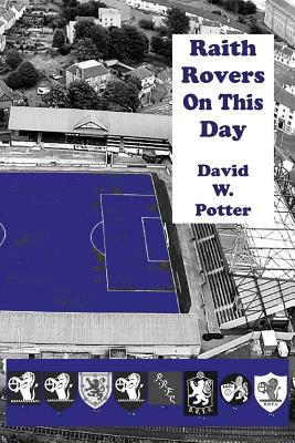 Raith Rovers On This Day - Potter, David W.