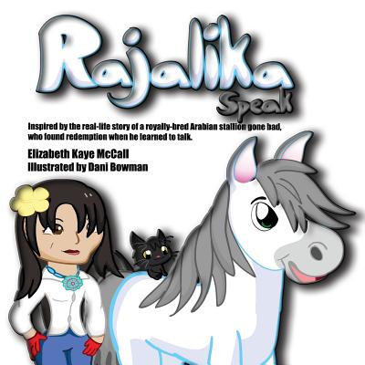 Rajalika Speak: Inspired by the real-life story of a royally-bred Arabian stallion gone bad, who found redemption when he learned to talk - McCall, Elizabeth Kaye