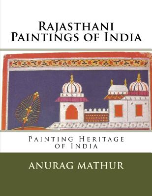 Rajasthani Paintings of India: Painting Heritage of India - Mathur, Anurag, and Mathur, Agam Prasad (Introduction by), and Sahara, Subratha Roy (Introduction by)