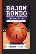 Rajon Rondo: The Journey of a Little Point Guard Who Played Like a King (A Biography Book For Kids