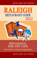 Raleigh Restaurant Guide 2022: Your Guide to Authentic Regional Eats in Raleigh, North Carolina (Restaurant Guide 2022)