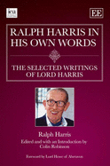 Ralph Harris in His Own Words, the Selected Writings of Lord Harris - Harris, Ralph, and Robinson, Colin (Editor)