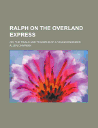 Ralph on the Overland Express; Or, the Trials and Triumphs of a Young Engineer