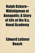 Ralph Osborn--Midshipman at Annapolis; A Story of Life at the U.S. Naval Academy